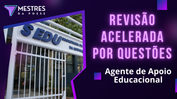 REVISÃO ACELERADA POR QUESTÕES - AGENTE DE APOIO EDUCACIONAL - SEDU 2025
