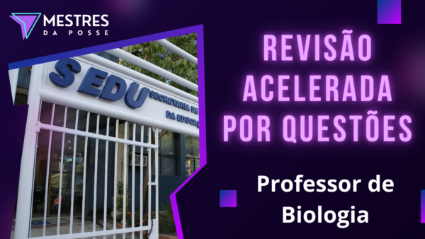 REVISÃO ACELERADA POR QUESTÕES - PROFESSOR DE BIOLOGIA/CIÊNCIAS - SEDU 2025