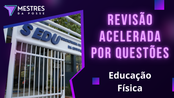 REVISÃO ACELERADA POR QUESTÕES - PROFESSOR DE EDUCAÇÃO FÍSICA - SEDU 2025