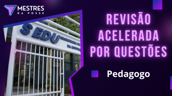 REVISÃO ACELERADA POR QUESTÕES - PEDAGOGO P - SEDU 2025
