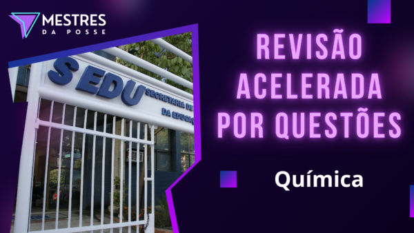 REVISÃO ACELERADA POR QUESTÕES - PROFESSOR DE QUÍMICA - SEDU 2025
