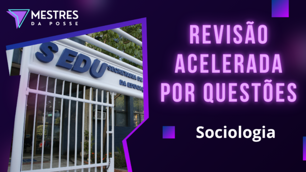 REVISÃO ACELERADA POR QUESTÕES - PROFESSOR DE SOCIOLOGIA - SEDU 2025